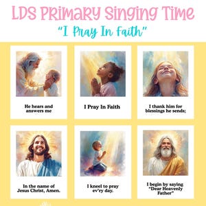 May include: A yellow poster with the text "LDS PRIMARY Singing Time" and "I Pray In Faith." The poster includes six images with religious themes and text. Musical notes are at the top. The bottom of the poster says "By Small and Simple."