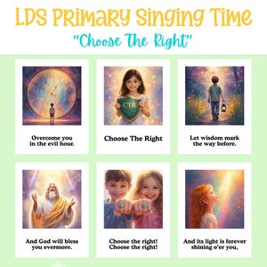 May include: A digital poster titled LDS Primary Singing Time Choose The Right featuring six illustrated panels with children and religious figures, each paired with a line of text including Overcome you in the evil hour and Choose the right.