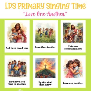 May include: A green poster with the text "LDS Primary Singing Time" and "Love One Another." The poster features six images with text, including "As I have loved you," and "Love One Another." Decorative musical notes are at the top.