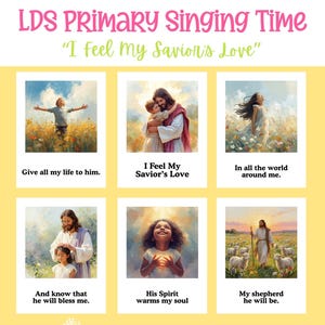 May include: A yellow poster with the text "LDS PRIMARY Singing Time" and "I Feel My Savior's Love." It features six images with religious themes, including Jesus with children and people in nature. The poster is designed for religious education.