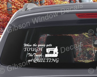 When The Going Gets Tough Quilt, Car Window Decal,Sticker, Vinyl, Window Decal, Decal, Laptop,Quilt, Quilting, Sewing