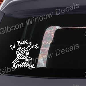 I&#39;d Rather Be Knitting, Car Window Decal,Sticker, Vinyl, Window Decal, Decal, Laptop,Quilt, Quilting, Sewing, Knitting