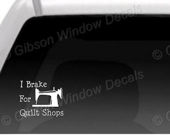 I Brake For Quilt Shops, Car Window Decal,Sticker, Vinyl, Window Decal, Decal, Laptop,Quilt, Quilting, Sewing