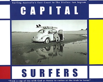 Capital Surfers Book - Self Published, Australian Surfing in the Sixties (Noosa, Byron Bay, Crescent Head, Narooma, Lorne)