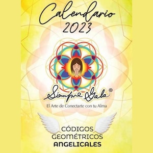 May include: A yellow calendar for 2023 with the title "Calendario 2023" and the text "Siempre Gala" with the tagline "El Arte de Conectarte con tu Alma". The calendar features geometric designs and the text "Códigos Geométricos Angélicos".