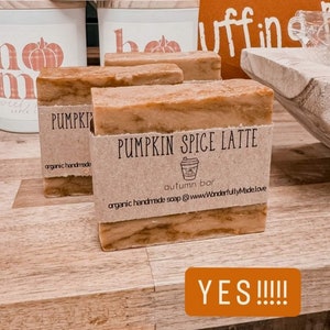 May include: Three bars of organic handmade soap with brown paper labels. The label on the front bar reads "Pumpkin Spice Latte, autumn bar, organic handmade soap @ www.WonderfullyMadeLove.com".