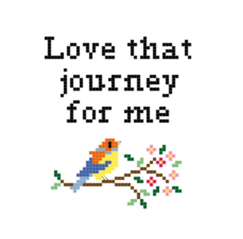May include: A cross-stitch design featuring a bird perched on a branch with pink flowers. The text "Love that journey for me" is above the bird.