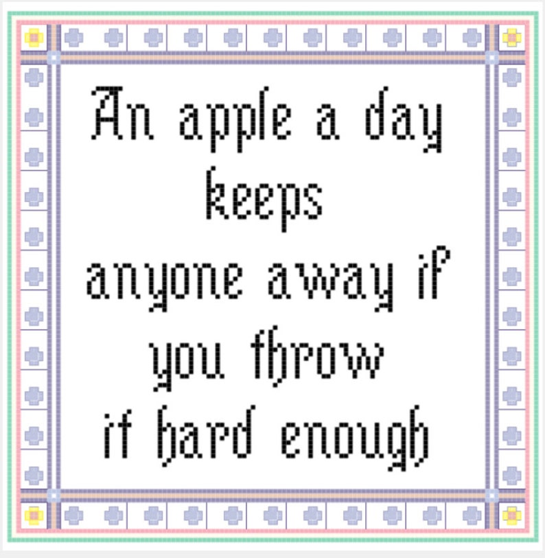 May include: A white background with a black border and a light blue and yellow border. The text reads "An apple a day keeps anyone away if you throw it hard enough."