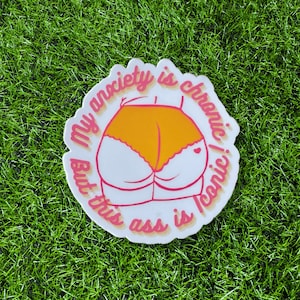 The&quot; My Anxiety is Chronic but this Ass is Iconic!&quot; Bootylicious Sticker