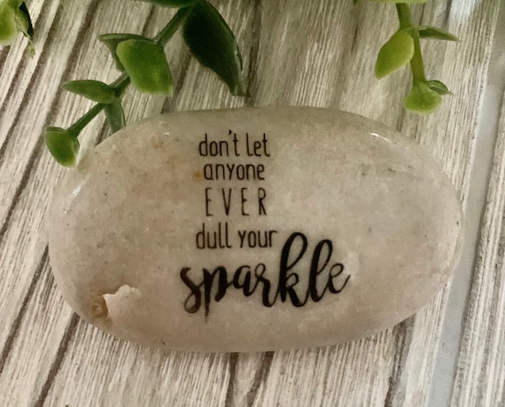 Engraved Rocks, Don't Let Anyone Ever Dull Your Sparkle | Inspirational Quotes | Empowerment | Confidence