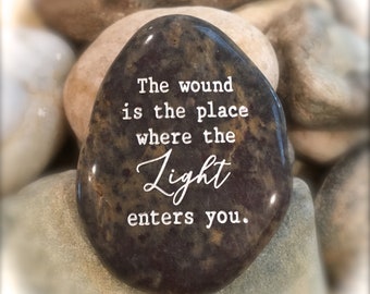 The Wound Is The Place Where The Light Enters You ~ Rumi~ Inspirational Rocks