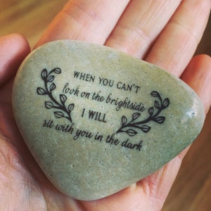 Inspirational Rock, Engraved Word Rocks, When you Can't Look On The Brightside I Will Sit With You In The Dark ~ Engraved Inspirational Rock