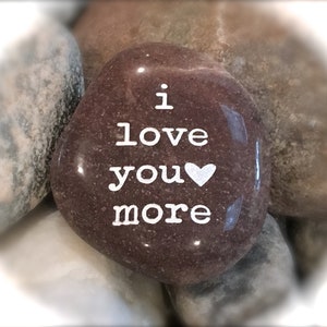 I Love You More ~ Engraved Rock Inspirational Stone, Word Rocks