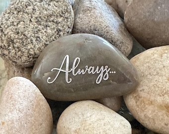 Engraved  Rock | Always... |  Love | Anniversary | Grief | Support | Empowerment |