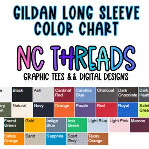 May include: A color chart for Gildan long sleeve shirts, featuring a variety of colors including white, black, navy, and red. The chart is labeled "NC THREADS GRAPHIC TEES & DIGITAL DESIGNS."