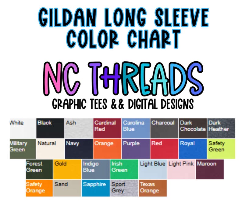 May include: A color chart for Gildan long sleeve shirts, featuring a variety of colors including white, black, navy, and red. The chart is labeled "NC THREADS GRAPHIC TEES & DIGITAL DESIGNS."