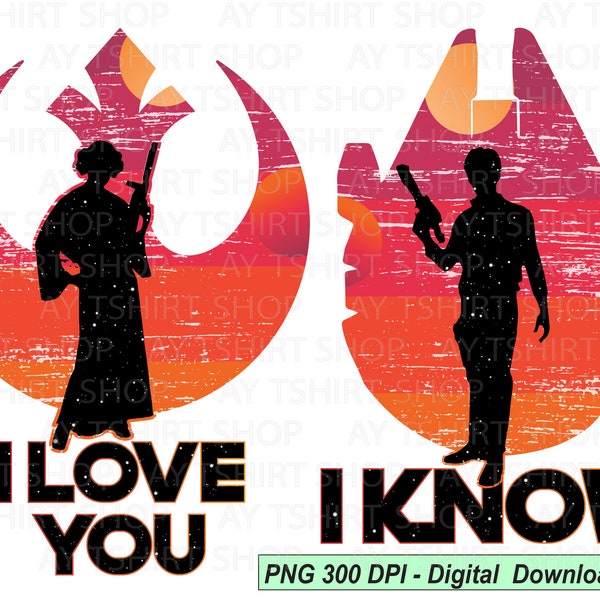I love you I know star wars High Resolution png, I love you png, I know Digital Download, Star Wars Couples png, I love you I know sign