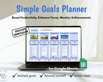 May include: A laptop computer screen displaying a Google Sheets template for a simple goals planner. The template is titled "Simple Goals Planner" and includes the year "2025". The text "Boost Productivity, Enhance Focus, Monitor Achievements" is displayed above the template. The text "for Google Sheets" is displayed below the template. The template includes sections for multiple goals, reward yourself, and action steps.
