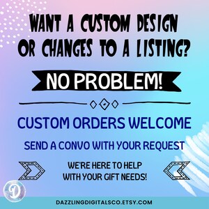 Puede incluir: Un gr&aacute;fico azul y rosa con el texto "WANT A CUSTOM DESIGN OR CHANGES TO A LISTING? NO PROBLEM! CUSTOM ORDERS WELCOME SEND A CONVO WITH YOUR REQUEST WE'RE HERE TO HELP WITH YOUR GIFT NEEDS! DAZZLINGDIGITALSCO.ETSY.COM"