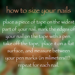 May include: Image with instructions on how to size nails. Text reads: "how to size your nails" followed by steps: place tape, mark edges, remove tape, measure between marks in millimeters, and repeat. Background is blurred.