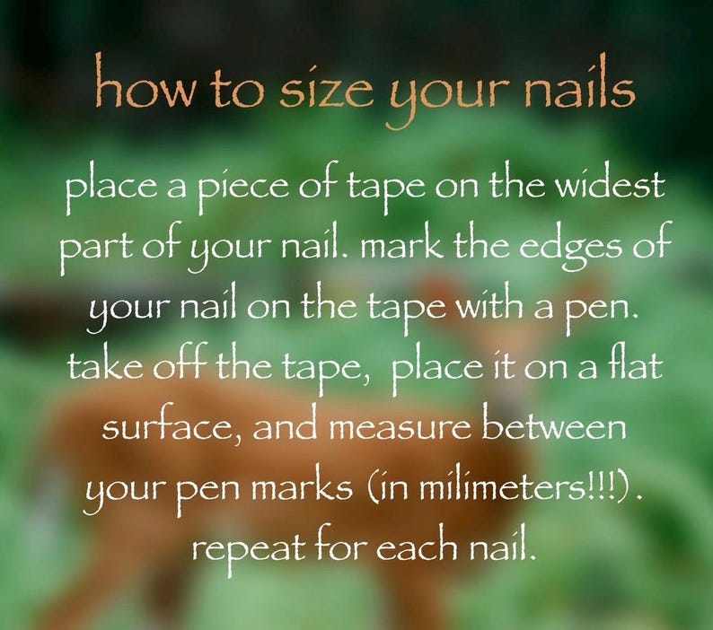 May include: Image with instructions on how to size nails. Text reads: "how to size your nails" followed by steps: place tape, mark edges, remove tape, measure between marks in millimeters, and repeat. Background is blurred.