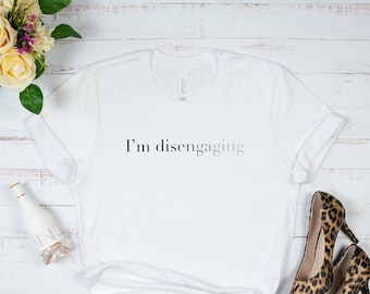 I'm Disengaging Short-sleeve unisex t-shirt/Real Housewives/Bravo Quotes/Meredith Marks Sayings