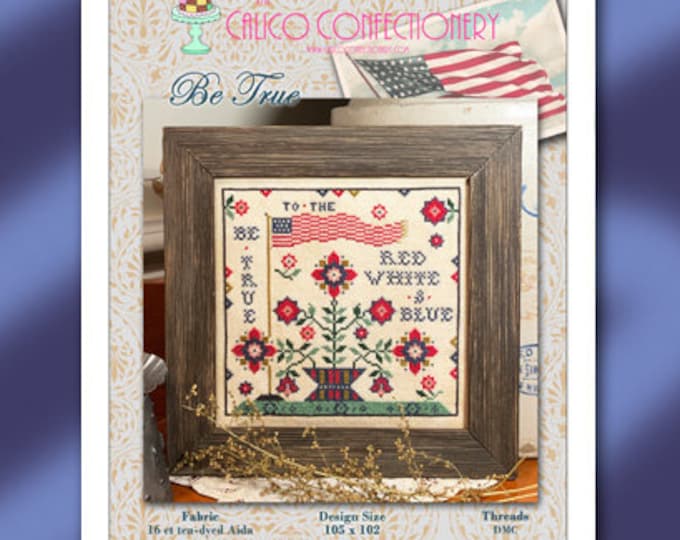 BE TRUE Paper/Mailed counted cross stitch pattern CalicoConfectionery Patriotic 4th of July Independence