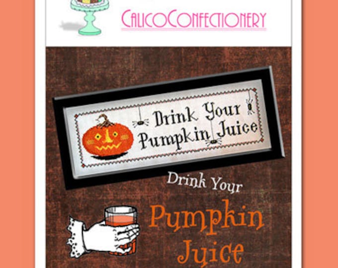 Drink Your Pumpkin Juice PAPER/MAILED cross stitch pattern CalicoConfectionery Halloween Autumn Primitive
