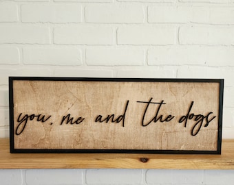 You, me and the dogs sign, Dog Mom Gift, Pet Lover Gift, Family Home Decor, Dog Lover Gift, Dog Wall Decor, 3 D Wood Sign, Cat Lover Gift