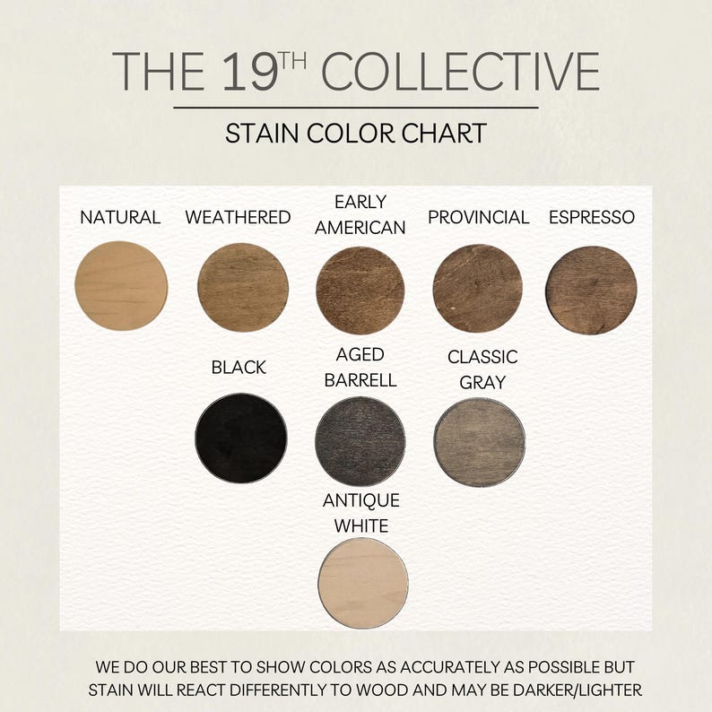 May include: Stain color chart for The 19th Collective wood stain. The chart shows 10 different stain colors, including Natural, Weathered, Early American, Provincial, Espresso, Black, Aged Barrell, Classic Gray, and Antique White.