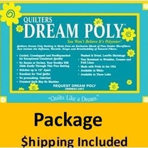 May include: A package of Quilters Dream Poly batting, a polyester blend for quilting. The package has a teal and yellow design with text that reads "Quilters Dream Poly" and "You Won't Believe It's Polyester!" The package also says "Package Shipping Included."