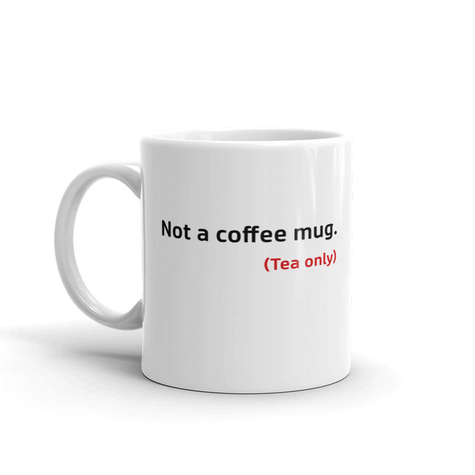 Funny Tea Cup, Funny Mug for Tea Lovers, Not a Coffee Mug Tea Only