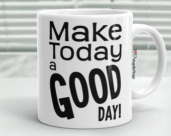 Motivational Mug, Gift for Son, Gift for Daughter, Positive Mug 'Make Today a GOOD DAY' Coffee Mug, Good Morning Coffee Cup, Inspiring Mug