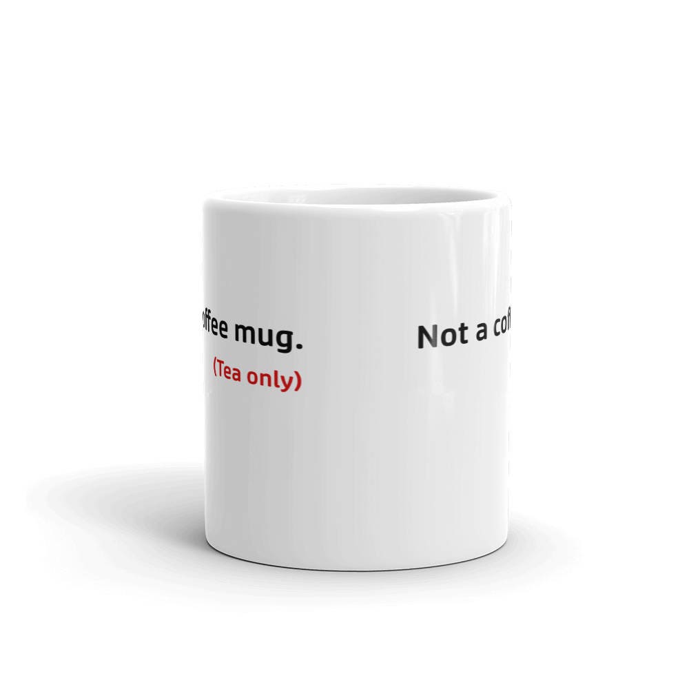 Funny Tea Cup, Funny Mug for Tea Lovers, Not a Coffee Mug Tea Only
