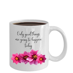 Only Good Things are Going to Happen Today - Mindfulness Mug
