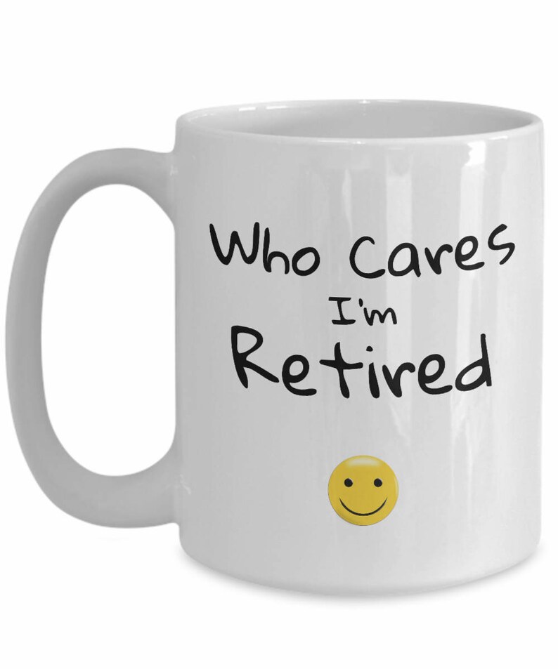 Retirement Coffee Mug Who Cares I'm Retired Coffee Mug Retirement Gift