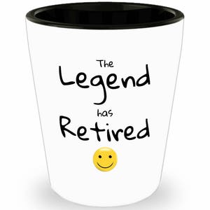 Retirement gift shot glass - The Legend has Retired