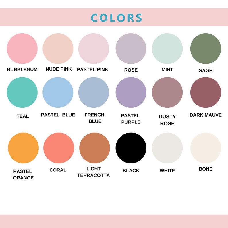 May include: A color chart with 16 different colors, including bubblegum, nude pink, pastel pink, rose, mint, sage, teal, pastel blue, French blue, pastel purple, dusty rose, dark mauve, pastel orange, coral, light terracotta, black, white, and bone.