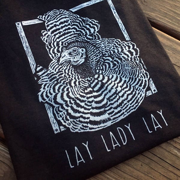 LAY LADY LAY Barred Rock Hen T-shirt Tank Top or Hoodie Dylan Chicken eggs Free Range Coop Smiling Snake Shirt Company