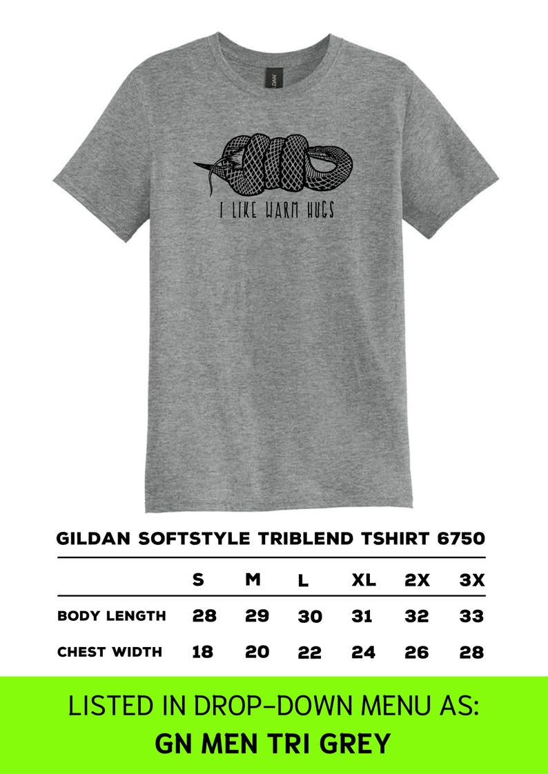 May include: A gray Gildan Softstyle Triblend T-shirt with a black and white snake graphic and the text "I LIKE WARM HUGS." The shirt has a crew neck and short sleeves. Size chart included.