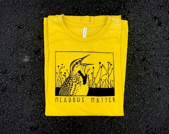 MEADOWS MATTER T-Shirt tee Eastern Meadowlark conservation nature wildlife songbird bird nerd burnout shirt soft yellow
