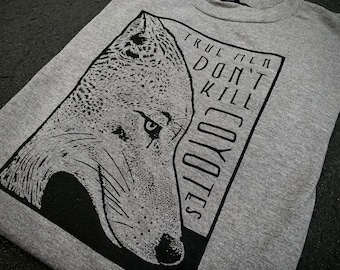 True Men Don’t Kill COYOTES Shirt - Tee - Nature - Conservation - Animal Rights - Smiling Snake Shirt Company - WOMEN