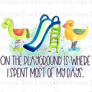 On the Playground is where I spent most of my days PNG design, cute playground sublimation, Teacher design, toddler design, funny recess png