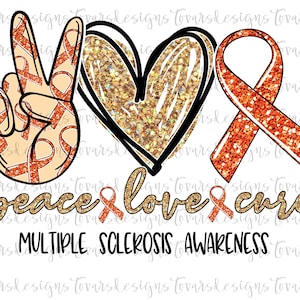 May include: Peace, love, and cure graphic with an orange ribbon, a gold glitter heart, and a peace sign with orange ribbons. The text "Multiple Sclerosis Awareness" is below the graphic.