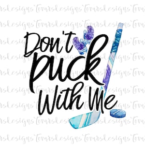 Don&#39;t Puck with me Hockey PNG Design, Funny Hockey Sublimation Download, Hockey Watercolor Design png, funny Ice Hockey Sublimation png