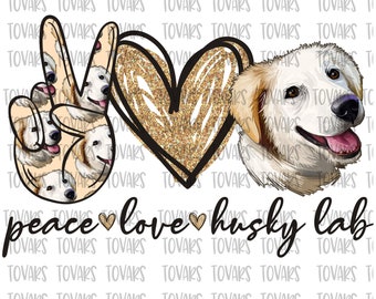Peace love Husky Lab , Mixed Breed Husky Labrador Sublimation Png Digital Download, Peace love Husky Labrador Png, Husky Lab Sublimation