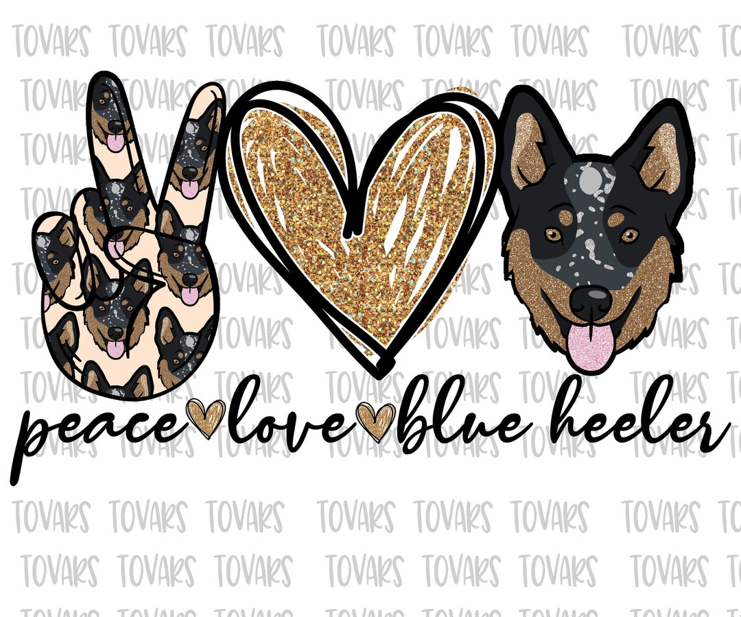 Peace Love Blue Heeler ,blue Heeler Sublimation Png Digital Download ...