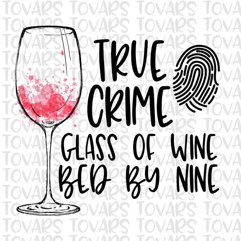 May include: A black and white graphic design with a wine glass filled with red wine, a fingerprint, and the text "True Crime Glass of Wine Bed by Nine".