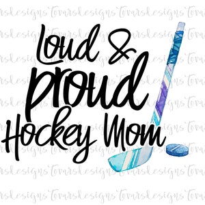 Loud & Proud Hockey Mom PNG Design, Funny Hockey mom Sublimation Download Hockey mom Watercolor Design png, funny Ice Hockey Sublimation png