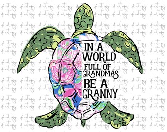 In a world full of grandmas be a Granny Turtle Sublimation Download, Turtle floral PNG File Instant Download Sublimation Download